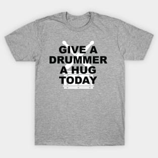 Give A Drummer A Hug T-Shirt